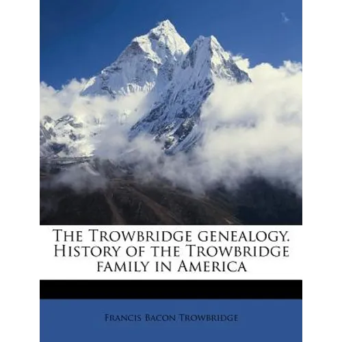 The Trowbridge Genealogy. History of the Trowbridge Family in America - Paperback