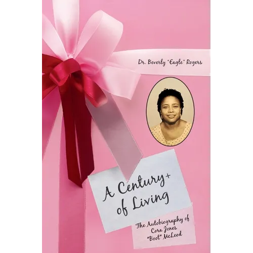 A Century+ of Living: The Autobiography of Cora Jones 
