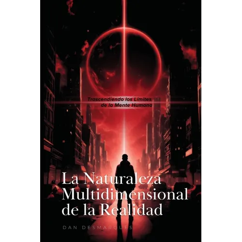 The Multidimensional Nature of Reality / La Naturaleza Multidimensional de la Realidad: Transcending the Limits of the Human Mind / Trascendiendo los - Paperback