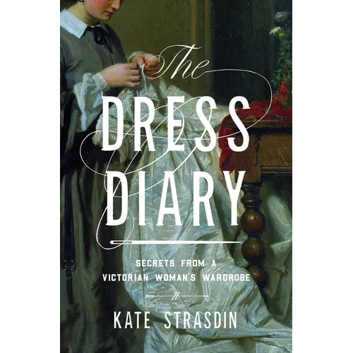 The Dress Diary: Secrets from a Victorian Woman's Wardrobe - Paperback