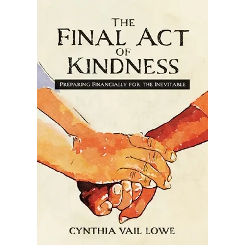 The Final Act of Kindness: Preparing Financially for the Inevitable - Paperback