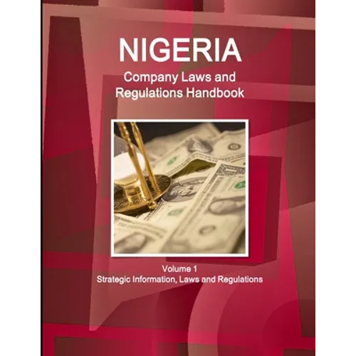 Nigeria Company Laws and Regulations Handbook Volume 1 Strategic Information, Laws and Regulations - Paperback
