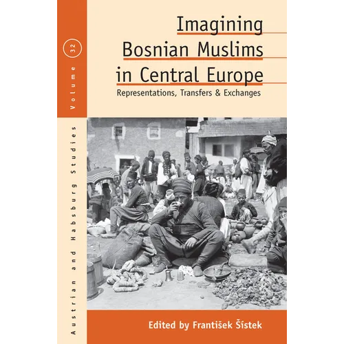 Imagining Bosnian Muslims in Central Europe: Representations, Transfers and Exchanges - Paperback