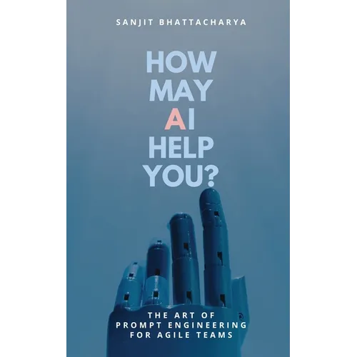 How May AI Help You: The Art of Prompt Engineering for Agile Teams - Paperback