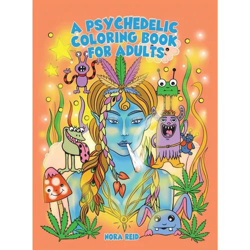 A Psychedelic Coloring Book For Adults - Relaxing And Stress Relieving Art For Stoners - Hardcover
