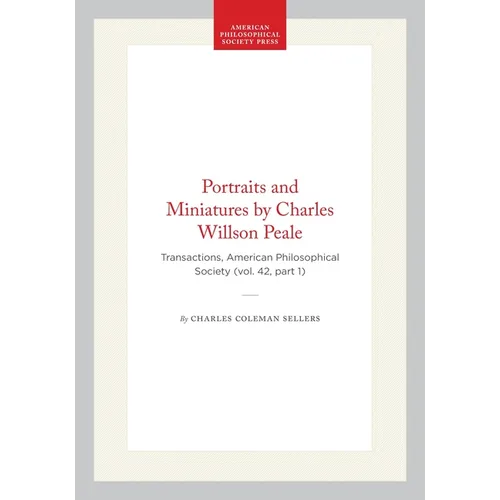 Portraits and Miniatures by Charles Willson Peale: Transactions, American Philosophical Society (Vol. 42, Part 1) - Hardcover