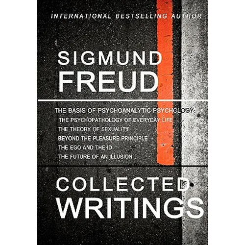 Sigmund Freud Collected Writings: The Psychopathology of Everyday Life, The Theory of Sexuality, Beyond the Pleasure Principle, The Ego and the Id, an - Paperback