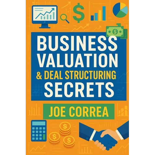 Business Valuation & Deal Structuring Secrets: How to Value an Online Business and Structure Win-Win Deals Without Overpaying - Paperback