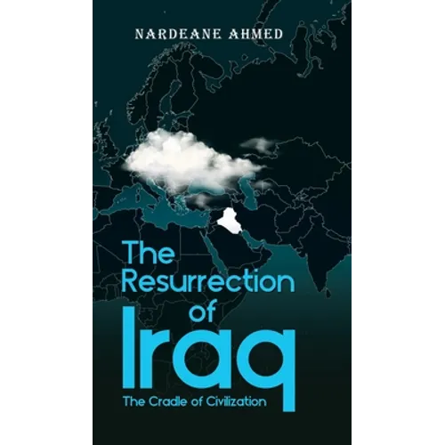 The Resurrection of Iraq: The Cradle of Civilization - Hardcover