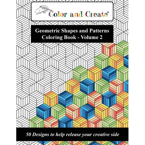 Color and Create - Geometric Shapes and Patterns Coloring Book, Vol.2: 50 Designs to help release your creative side - Paperback