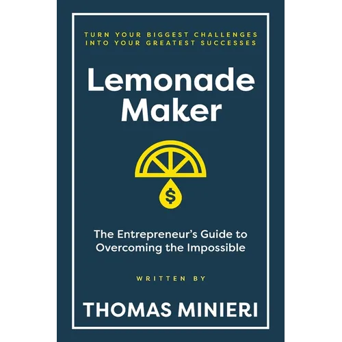 Lemonade Maker: The Entrepreneur's Guide to Overcoming the Impossible - Paperback