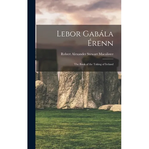 Lebor Gabála Érenn: The Book of the Taking of Ireland - Hardcover