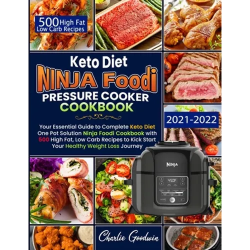 Keto Diet Ninja Foodi Pressure Cooker Cookbook: Your Essential Guide To Keto Diet One Pot Solution With 500 High Fat, Low Carb Recipes To Kick Start Y - Paperback