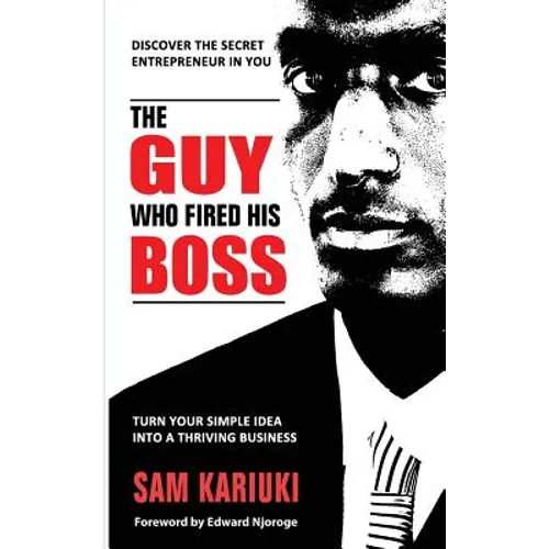 The Guy Who Fired His Boss: Discover The Secret Entrepreneur In You - Paperback