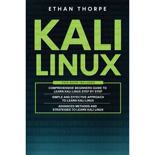Kali Linux: 3 in 1: Beginners Guide+ Simple and Effective Strategies+ Advance Method and Strategies to learn Kali Linux - Paperback