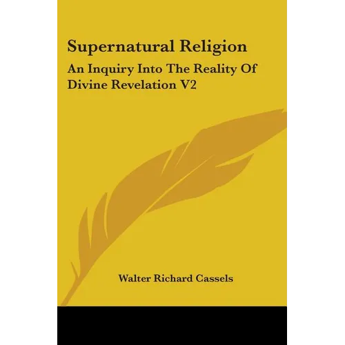 Supernatural Religion: An Inquiry Into The Reality Of Divine Revelation V2 - Paperback