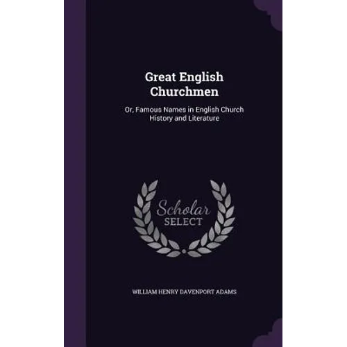 Great English Churchmen: Or, Famous Names in English Church History and Literature - Hardcover