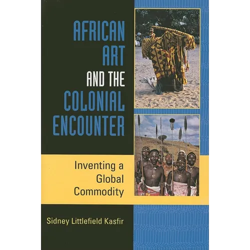 African Art and the Colonial Encounter: Inventing a Global Commodity - Paperback