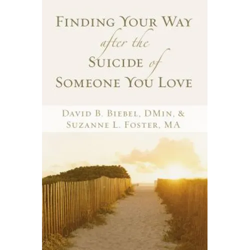Finding Your Way After the Suicide of Someone You Love: Help and Hope for an Unexpected Journey - Paperback