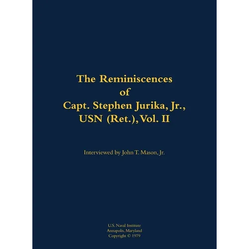 The Reminiscences of Capt. Stephen Jurika, Jr., USN (Ret.), Vol. II: 1910-1993 - Hardcover