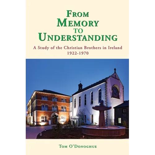 From Memory to Understanding: A Study of the Christian Brothers in Ireland 1922 -70 - Paperback