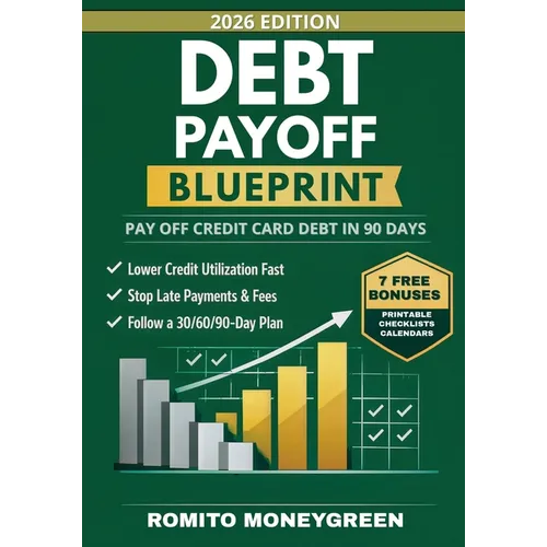 Debt Payoff Blueprint: A 90-Day Step-by-Step Plan to Pay Off Credit Card Debt Without Payment-Date Confusion, Lower Credit Utilization Fast, and Keep - Paperback
