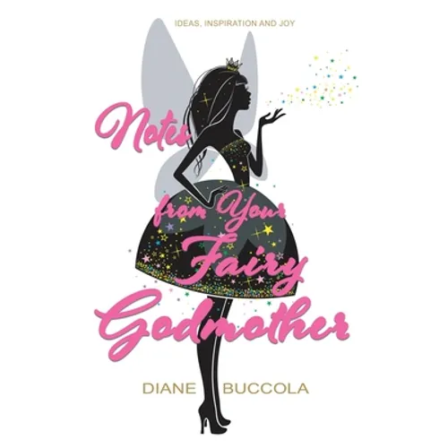 Notes from Your Fairy Godmother: Ideas, Inspiration and Joy for Women - Paperback