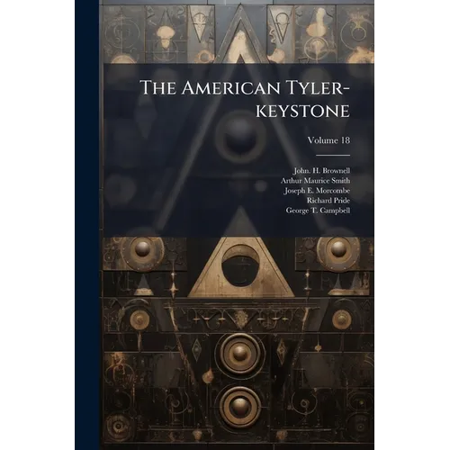 The American Tyler-keystone: Devoted To Freemasonry And Its Concerdant Others; Volume 18 - Paperback