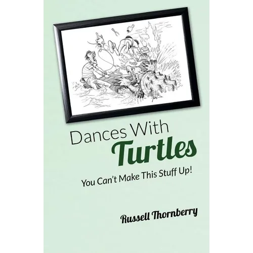 Dances With Turtles: You Can't Make This Stuff Up! - Paperback