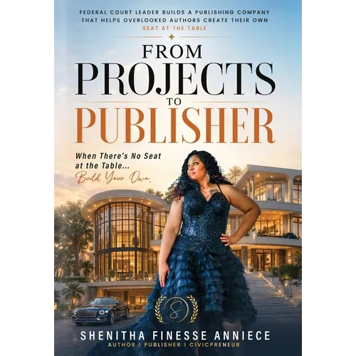 From Projects to Publisher: When There's No Seat at the Table...Build Your Own (SheEdition) - Hardcover