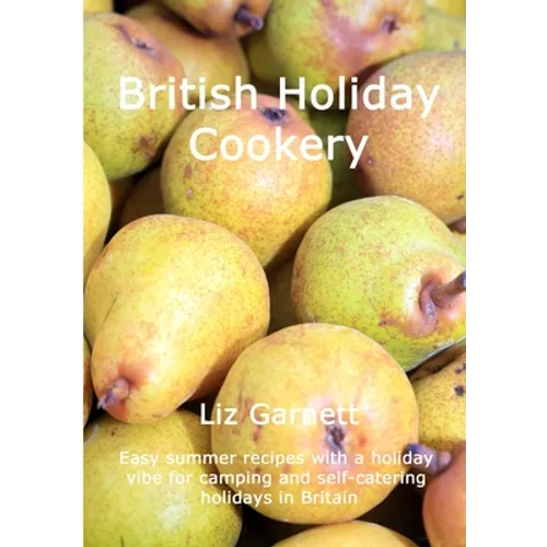 British Holiday Cookery: Easy summer recipes with a holiday vibe for camping and self-catering holidays in Britain - Paperback