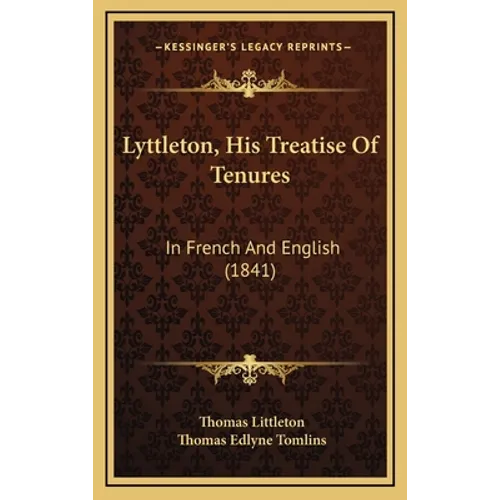 Lyttleton, His Treatise Of Tenures: In French And English (1841) - Hardcover