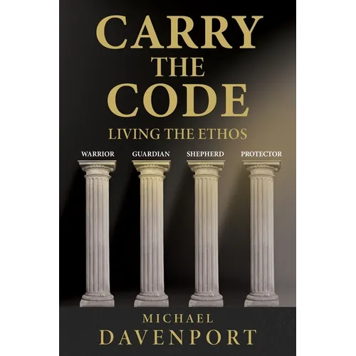 Carry the Code: Warrior - Guardian - Shepherd - Protector - Paperback
