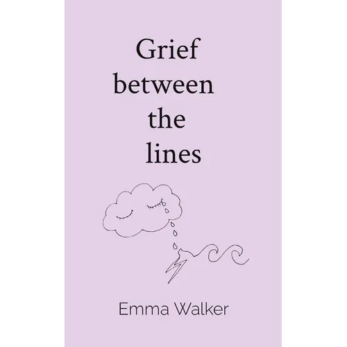 Grief between the lines: Poems of baby loss, love, and living with impossible grief