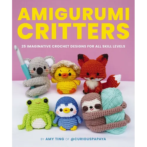 Amigurumi Critters: 25 Imaginative Crochet Designs for All Skill Levels - Paperback