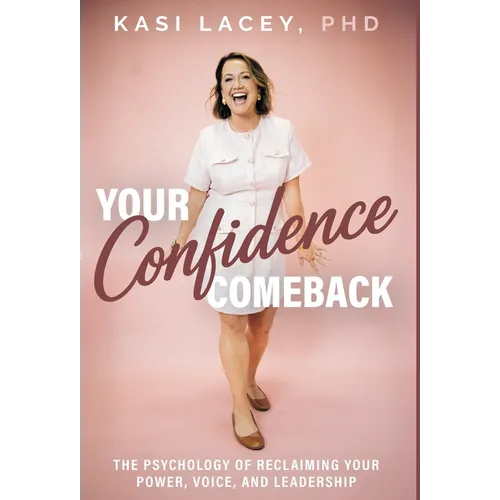 Your Confidence Comeback: The Psychology of Reclaiming Your Power, Voice, and Leadership - Hardcover