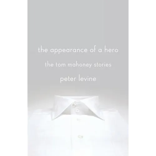 The Appearance of a Hero: The Tom Mahoney Stories - Paperback