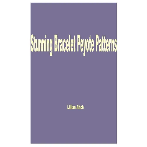 Stunning Bracelet Peyote Patterns - Paperback