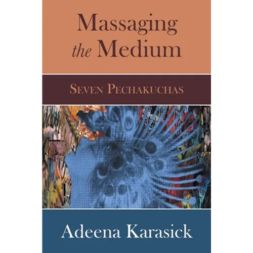 Massaging the Medium: Seven Pechakuchas - Paperback
