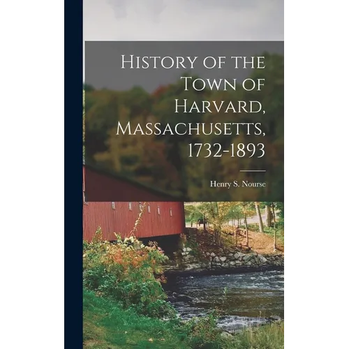 History of the Town of Harvard, Massachusetts, 1732-1893 - Hardcover