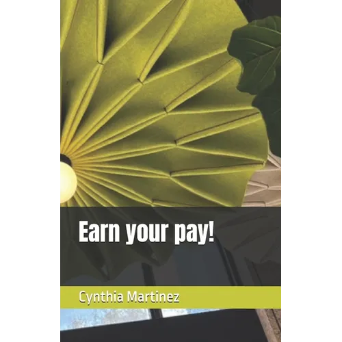 Earn your pay! - Paperback