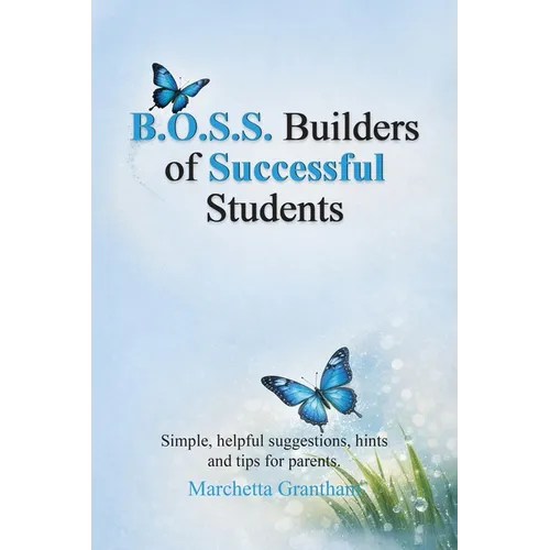B.O.S.S. Builders of Successful Students: Simple, helpful suggestions, hints and tips for parents - Paperback