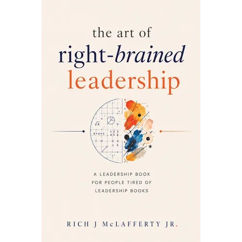 The Art of Right-Brained Leadership - A Leadership Book for People Tired of Leadership Books - Paperback