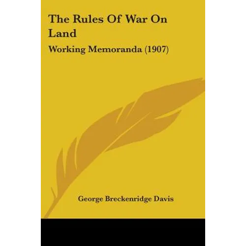 The Rules Of War On Land: Working Memoranda (1907) - Paperback