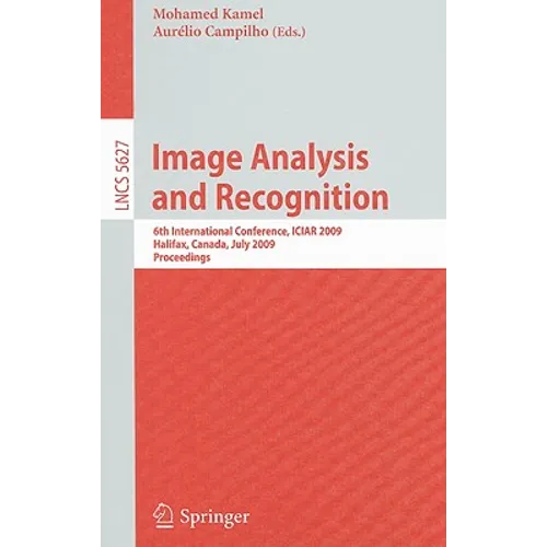 Image Analysis and Recognition: 6th International Conference, ICIAR 2009, Halifax, Canada, July 6-8, 2009, Proceedings - Paperback
