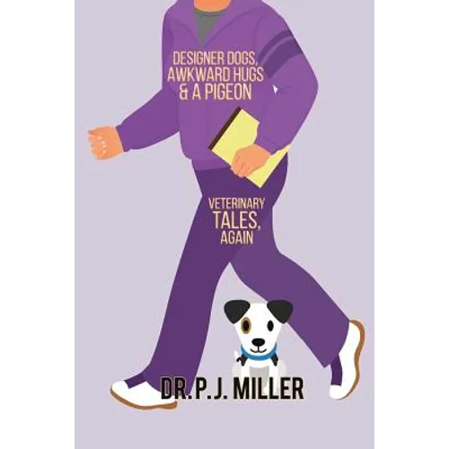 Designer Dogs, Awkward Hugs, and a Pigeon: Veterinary Tales, Again - Paperback