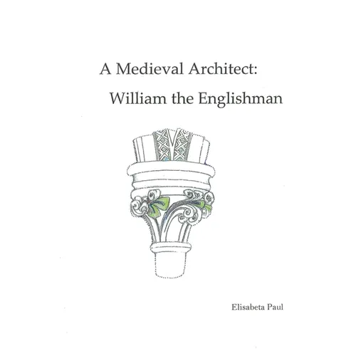 A Medieval Architect: William the Englishman - Paperback