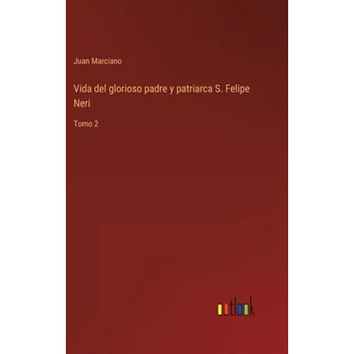 Vida del glorioso padre y patriarca S. Felipe Neri: Tomo 2 - Hardcover