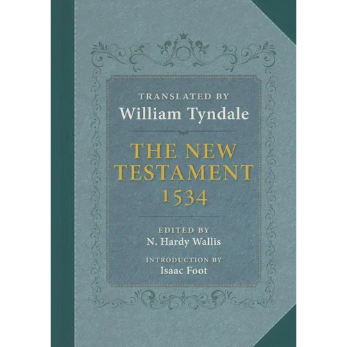 The New Testament: A Reprint of the Edition of 1534 with the Translator's Prefaces and Notes and the Variants of the Edition of 1525 - Hardcover