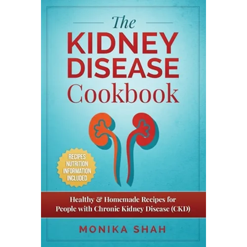 Kidney Disease Cookbook: 85 Healthy & Homemade Recipes for People with Chronic Kidney Disease (CKD) - Paperback
